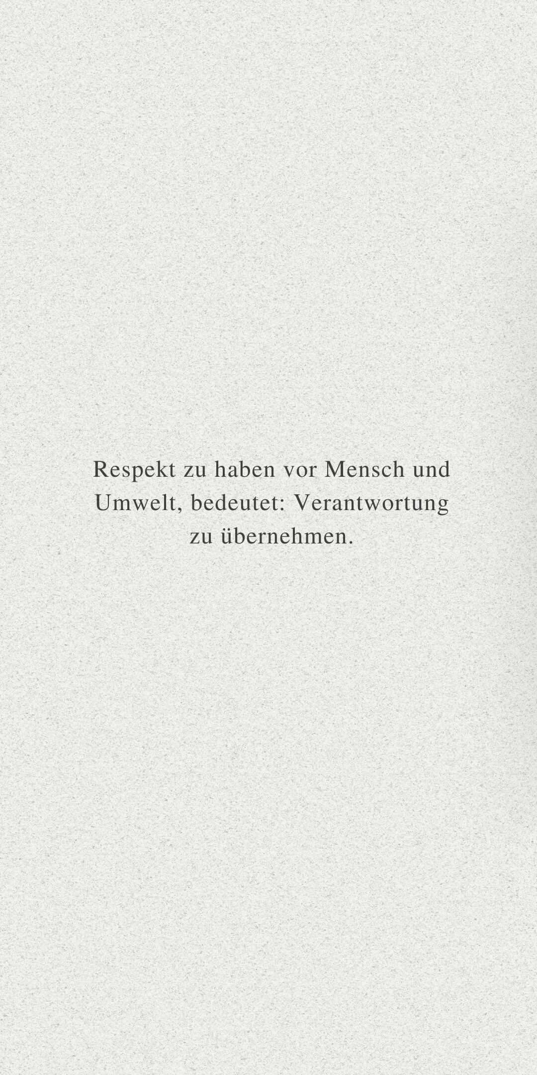 Spruch: Respekt zu haben vor Mensch und Umwelt, bedeutet Verantwortung zu übernehmen.